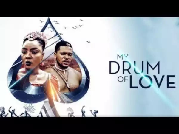 Video: The Drum Of Love - Latest Nigerian Nollywoood Movies 2018